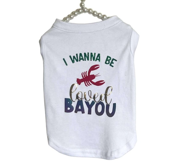 Just Want to Be Loved BAYOU- Dog Shirt - XL